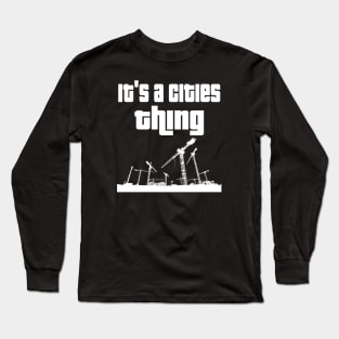 It's a cities thing. Long Sleeve T-Shirt